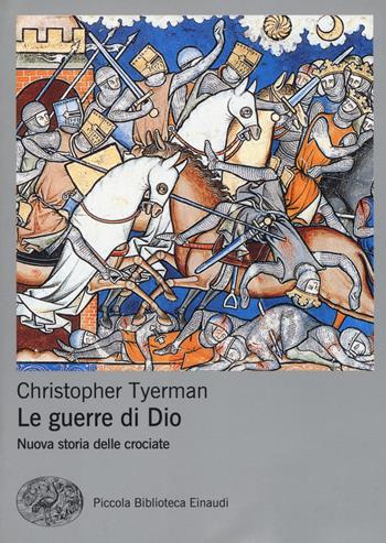 Le guerre di Dio. Nuova storia delle crociate - Christopher Tyerman - Libro Einaudi 2017, Piccola biblioteca Einaudi. Nuova serie | Libraccio.it