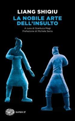 La nobile arte dell'insulto - Shiqiu Liang - Libro Einaudi 2017, Einaudi tascabili. Classici | Libraccio.it
