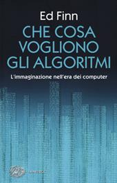 Che cosa vogliono gli algoritmi? L'immaginazione nell'era dei computer