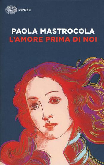 L'amore prima di noi - Paola Mastrocola - Libro Einaudi 2018, Super ET | Libraccio.it