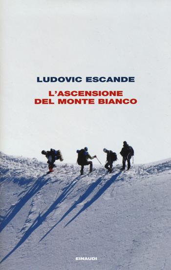 L' ascensione del Monte Bianco - Ludovic Escande - Libro Einaudi 2018, Frontiere Einaudi | Libraccio.it