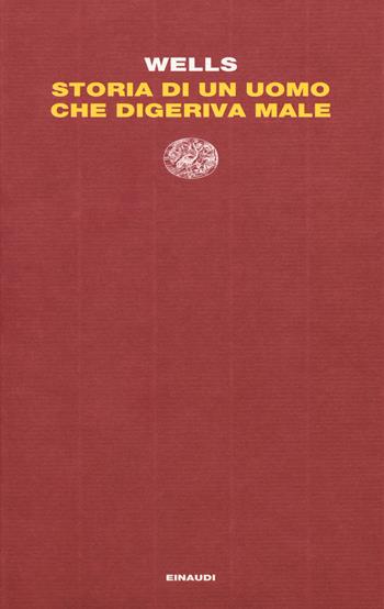 Storia di un uomo che digeriva male - Herbert George Wells - Libro Einaudi 2018, Letture Einaudi | Libraccio.it