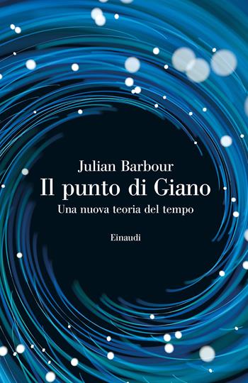Il punto di Giano. Una nuova teoria del tempo - Julian Barbour - Libro Einaudi 2022, Saggi | Libraccio.it