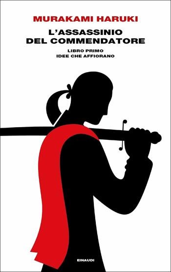 L' assassinio del Commendatore. Libro primo. Idee che affiorano - Haruki Murakami - Libro Einaudi 2018, Supercoralli | Libraccio.it