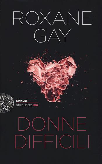 Donne difficili - Roxane Gay - Libro Einaudi 2019, Einaudi. Stile libero big | Libraccio.it