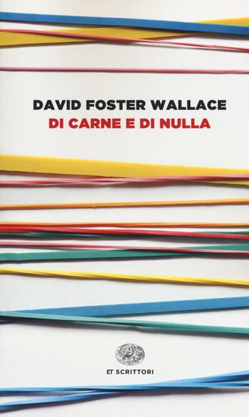 Di carne e di nulla - David Foster Wallace - Libro Einaudi 2018, Einaudi tascabili. Scrittori | Libraccio.it