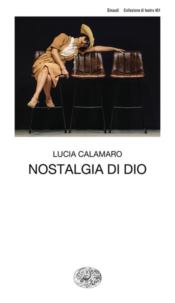 Nostalgia di Dio - Lucia Calamaro - Libro Einaudi 2020, Collezione di teatro | Libraccio.it