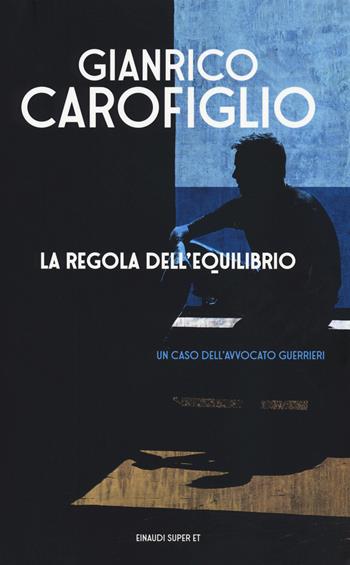 La regola dell'equilibrio - Gianrico Carofiglio - Libro Einaudi 2018, Super ET | Libraccio.it