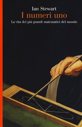 I numeri uno. La vita dei più grandi matematici del mondo - Ian Stewart - Libro Einaudi 2018, Saggi | Libraccio.it