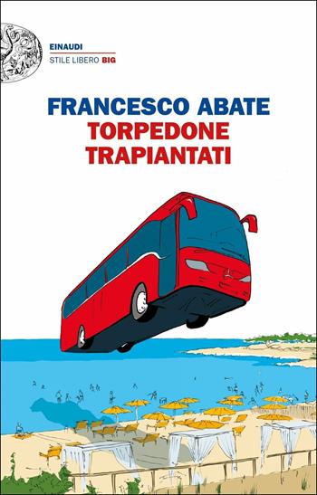 Torpedone trapiantati - Francesco Abate - Libro Einaudi 2018, Einaudi. Stile libero big | Libraccio.it