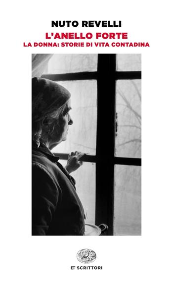 L'anello forte. La donna: storie di vita contadina - Nuto Revelli - Libro Einaudi 2018, Einaudi tascabili. Scrittori | Libraccio.it