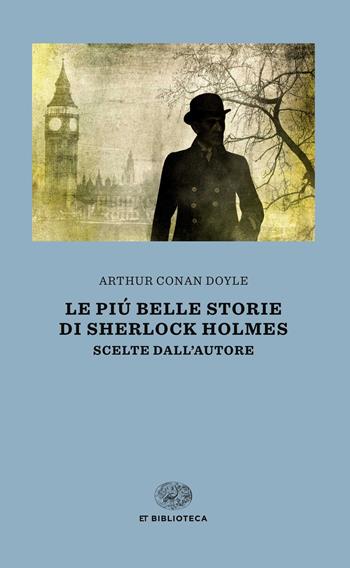 Le più belle storie di Sherlock Holmes. Scelte dall'autore - Arthur Conan Doyle - Libro Einaudi 2018, Einaudi tascabili. Biblioteca | Libraccio.it
