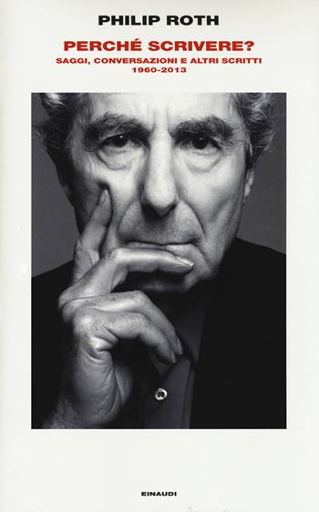 Perché scrivere? Saggi, conversazioni e altri scritti 1960-2013 - Philip Roth - Libro Einaudi 2018, Frontiere Einaudi | Libraccio.it