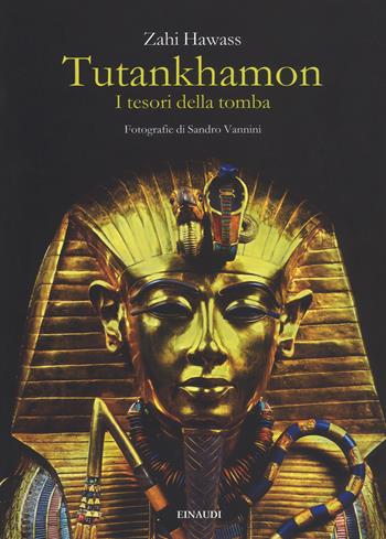 Tutankhamon. I tesori della tomba. Ediz. a colori - Zahi Hawass - Libro Einaudi 2018, Grandi opere | Libraccio.it