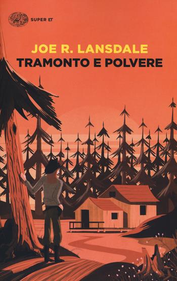 Tramonto e polvere - Joe R. Lansdale - Libro Einaudi 2018, Super ET | Libraccio.it