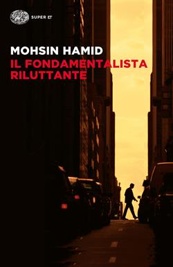 Il fondamentalista riluttante - Mohsin Hamid - Libro Einaudi 2018, Super ET | Libraccio.it