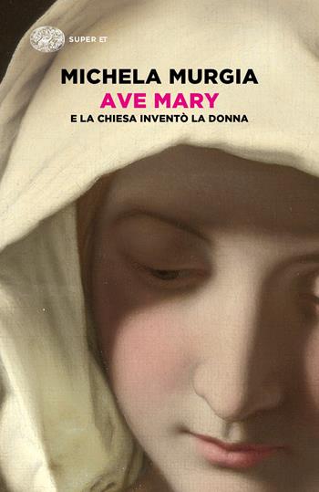 Ave Mary. E la chiesa inventò la donna - Michela Murgia - Libro Einaudi 2018, Super ET | Libraccio.it