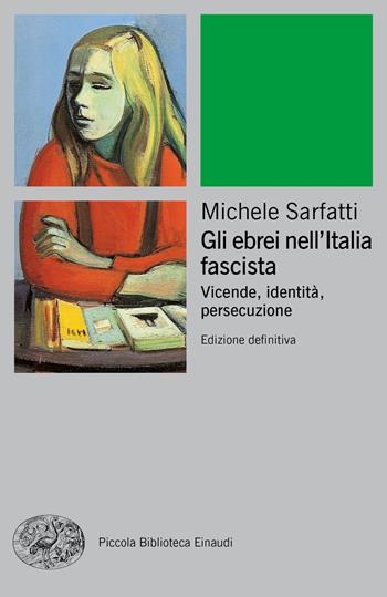 Gli ebrei nell'Italia fascista. Vicende, identità, persecuzione. Nuova ediz. - Michele Sarfatti - Libro Einaudi 2018, Piccola biblioteca Einaudi. Nuova serie | Libraccio.it