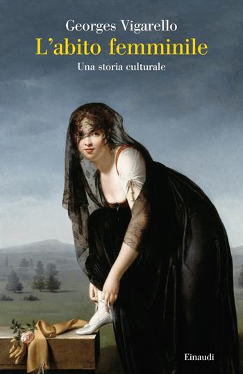 L'abito femminile. Una storia culturale - Georges Vigarello - Libro Einaudi 2018, Saggi | Libraccio.it