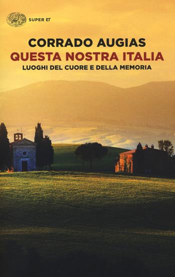 Questa nostra Italia. Luoghi del cuore e della memoria - Corrado Augias - Libro Einaudi 2018, Super ET | Libraccio.it