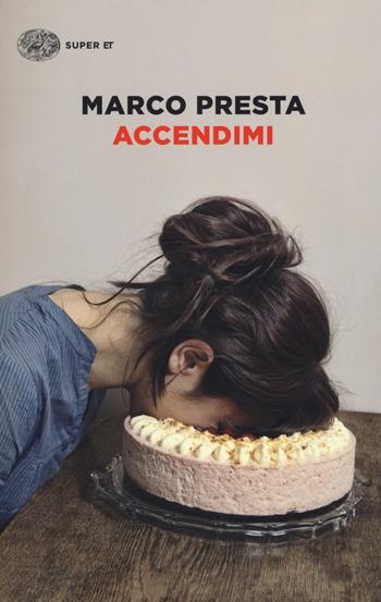 Accendimi - Marco Presta - Libro Einaudi 2018, Super ET | Libraccio.it