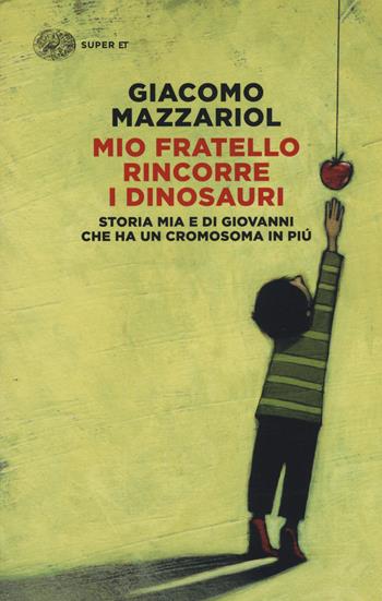 Mio fratello rincorre i dinosauri. Storia mia e di Giovanni che ha un cromosoma in più - Giacomo Mazzariol - Libro Einaudi 2018, Super ET | Libraccio.it