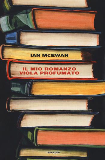 Il mio romanzo viola profumato seguito da L'io - Ian McEwan - Libro Einaudi 2018, L' Arcipelago Einaudi | Libraccio.it