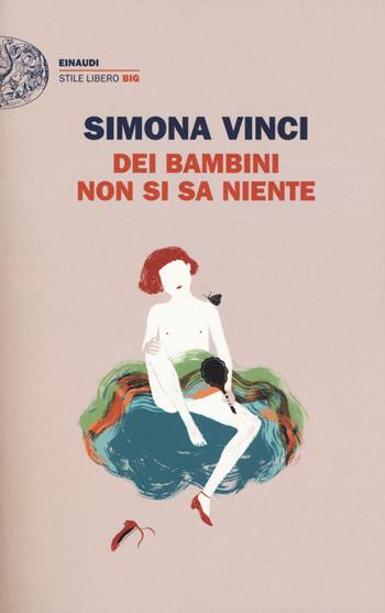 Dei bambini non si sa niente - Simona Vinci - Libro Einaudi 2018, Einaudi. Stile libero big | Libraccio.it