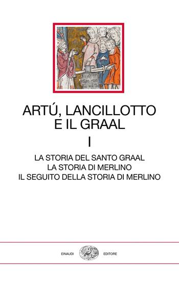 Artù, Lancillotto e il Graal. Vol. 1: La storia del Santo Graal. La storia di Merlino. Il seguito della storia di Merlino  - Libro Einaudi 2020, I millenni | Libraccio.it
