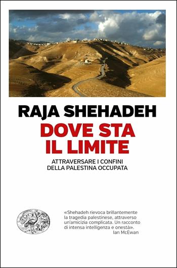 Dove sta il limite. Attraversare i confini della Palestina occupata - Raja Shehadeh - Libro Einaudi 2019, Einaudi. Passaggi | Libraccio.it