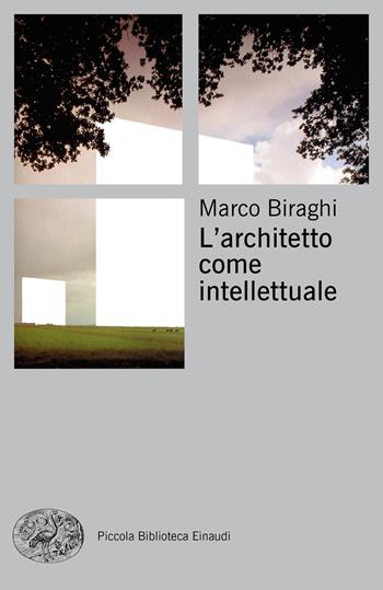 L' architetto come intellettuale - Marco Biraghi - Libro Einaudi 2019, Piccola biblioteca Einaudi | Libraccio.it