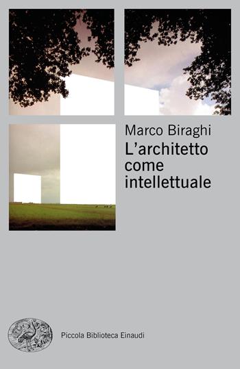 L'architetto come intellettuale - Marco Biraghi - Libro Einaudi 2019, Piccola biblioteca Einaudi | Libraccio.it
