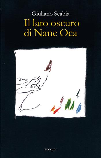 Il lato oscuro di Nane Oca - Giuliano Scabia - Libro Einaudi 2019 | Libraccio.it