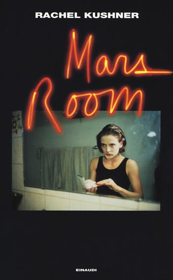 Mars Room - Rachel Kushner - Libro Einaudi 2019, Supercoralli | Libraccio.it