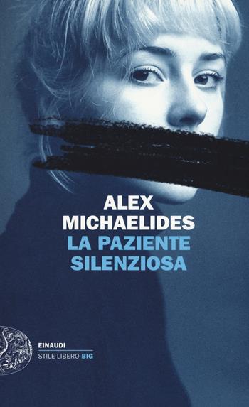 La paziente silenziosa - Alex Michaelides - Libro Einaudi 2019, Einaudi. Stile libero big | Libraccio.it