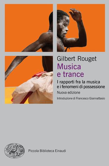 Musica e trance. I rapporti fra la musica e i fenomeni di possessione. Nuova ediz. - Gilbert Rouget - Libro Einaudi 2019, Piccola biblioteca Einaudi. Nuova serie | Libraccio.it