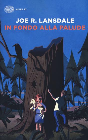 In fondo alla palude - Joe R. Lansdale - Libro Einaudi 2019, Super ET | Libraccio.it