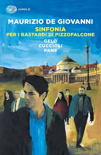 Sinfonia per i Bastardi di Pizzofalcone: Gelo per i Bastardi di Pizzofalcone-Cuccioli per i Bastardi di Pizzofalcone-Pane per i Bastardi di Pizzofalcone - Maurizio de Giovanni - Libro Einaudi 2018, Super ET | Libraccio.it