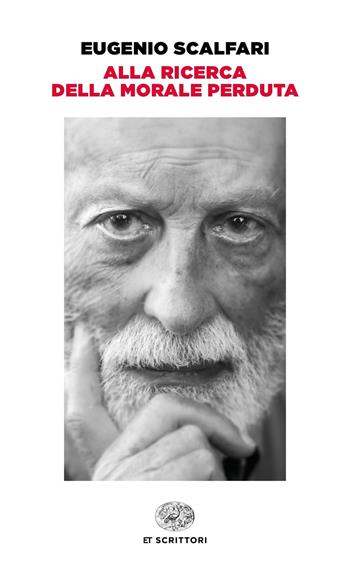 Alla ricerca della morale perduta - Eugenio Scalfari - Libro Einaudi 2019, Einaudi tascabili. Scrittori | Libraccio.it
