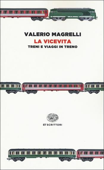 La vicevita. Treni e viaggi in treno - Valerio Magrelli - Libro Einaudi 2019, Einaudi tascabili. Scrittori | Libraccio.it