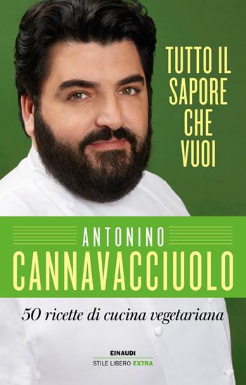 Tutto il sapore che vuoi. 50 ricette di cucina vegetariana - Antonino Cannavacciuolo - Libro Einaudi 2019, Einaudi. Stile libero extra | Libraccio.it