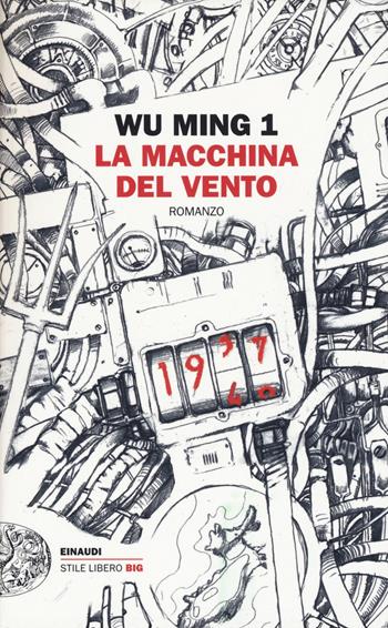 La macchina del vento - Wu Ming 1 - Libro Einaudi 2019, Einaudi. Stile libero big | Libraccio.it