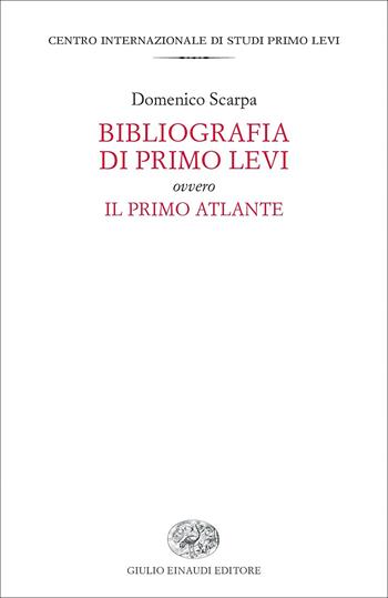 Bibliografia di Primo Levi ovvero Il primo atlante - Domenico Scarpa - Libro Einaudi 2022, Fuori collana | Libraccio.it