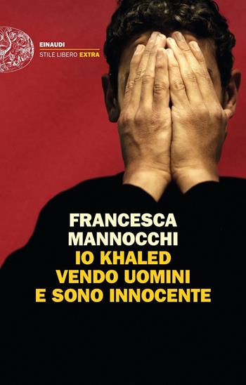 Io Khaled vendo uomini e sono innocente - Francesca Mannocchi - Libro Einaudi 2019, Einaudi. Stile libero extra | Libraccio.it