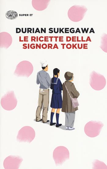 Le ricette della signora Tokue - Durian Sukegawa - Libro Einaudi 2019, Super ET | Libraccio.it