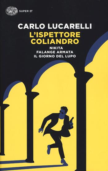 L'ispettore Coliandro: Nikita-Falange armata-Il giorno del lupo - Carlo Lucarelli - Libro Einaudi 2019, Super ET | Libraccio.it