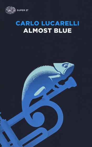 Almost blue - Carlo Lucarelli - Libro Einaudi 2019, Super ET | Libraccio.it