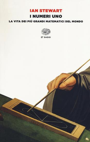 I numeri uno. La vita dei più grandi matematici del mondo - Ian Stewart - Libro Einaudi 2019, Einaudi tascabili. Saggi | Libraccio.it