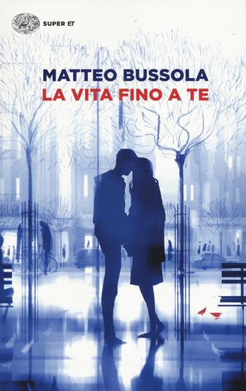 La vita fino a te - Matteo Bussola - Libro Einaudi 2019, Super ET | Libraccio.it