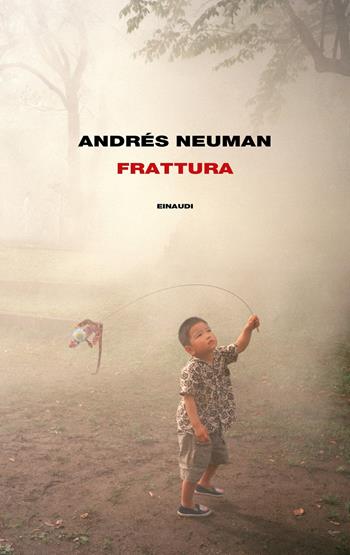 Frattura - Andrés Neuman - Libro Einaudi 2019, Supercoralli | Libraccio.it